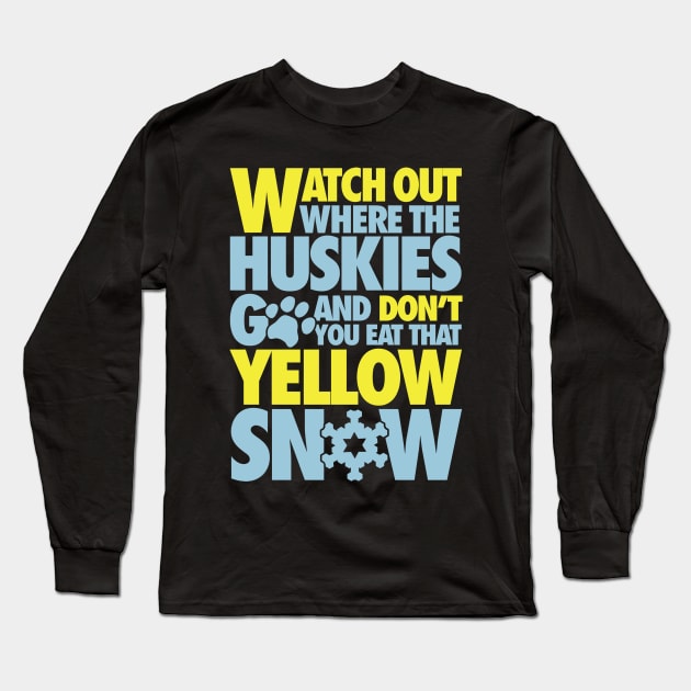 Watch out where the huskies go and don't you eat that yellow snow! Long Sleeve T-Shirt by nektarinchen